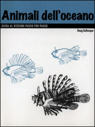 Disegno. Animali dell'oceano. Ediz. illustrata