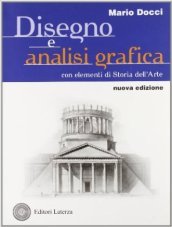 Disegno e analisi grafica. Con elementi di storia dell arte. Per le Scuole superiori. Con espansione online