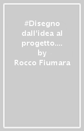 #Disegno dall idea al progetto. Per le Scuole superiori. Con e-book. Con espansione online