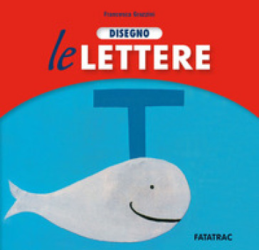 Disegno le lettere. Nuova ediz. - Francesca Grazzini