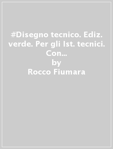 #Disegno tecnico. Ediz. verde. Per gli Ist. tecnici. Con e-book. Con espansione online - Rocco Fiumara - L. Temporelli