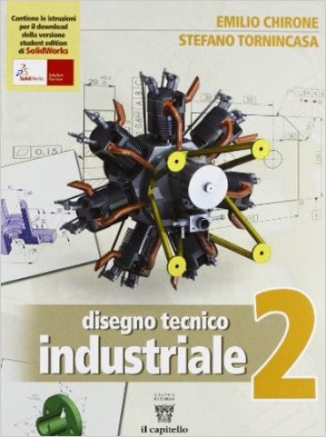 Disegno tecnico industriale. Per le Scuole superiori. Con e-book. Con espansione online - Emilio Chirone - Stefano Tornincasa