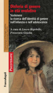 Disforia di genere in età evolutiva. Sostenere la ricerca dell identità di genere nell infanzia e nell adolescenza