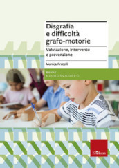 Disgrafia e difficoltà grafo-motorie. Valutazione, intervento e prevenzione. Nuova ediz.