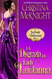 La Disgrazia di Lady Lucianna (Le Intrepide Debuttanti, Libro 2)