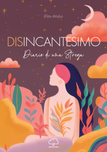 Disincantesimo. Diario di una Strega - Elita Atisha