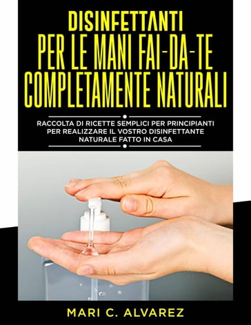 Disinfettanti per le mani fai da te completamente naturali - MARI C.ALVAREZ