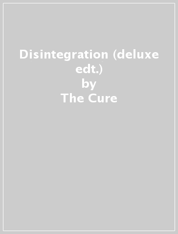 Disintegration (deluxe edt.) - The Cure