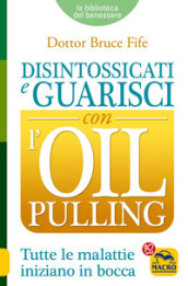 Disintossicati e guarisci con l oil pulling