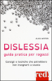 Dislessia. Guida pratica per ragazzi. Consigli e tecniche che potrebbero non insegnarti a scuola