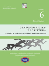 Dislessia-disgrafia. Azione 6: La grafomotricità e scrittura. Materiali per la prevenzione, valutazione, trattamento abilitativo dei disordini funzionali