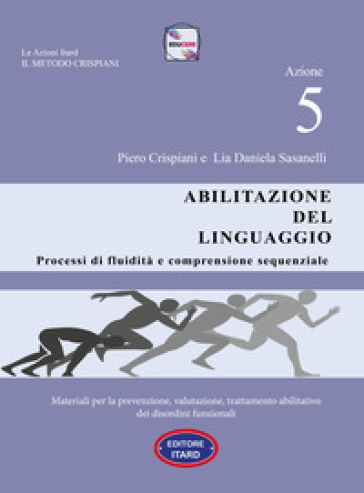 Dislessia-disgrafia. Azione 5: Abilitazione del linguaggio. Materiali per la prevenzione, valutazione, trattamento abilitativo dei disordini funzionali - Piero Crispiani