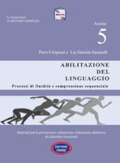 Dislessia-disgrafia. Azione 5: Abilitazione del linguaggio. Materiali per la prevenzione, valutazione, trattamento abilitativo dei disordini funzionali