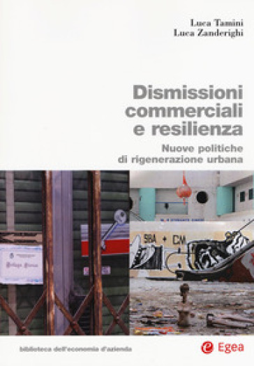 Dismissioni commerciali e resilienza. Nuove politiche di rigenerazione urbana - Luca Tamini - Luca Zanderighi