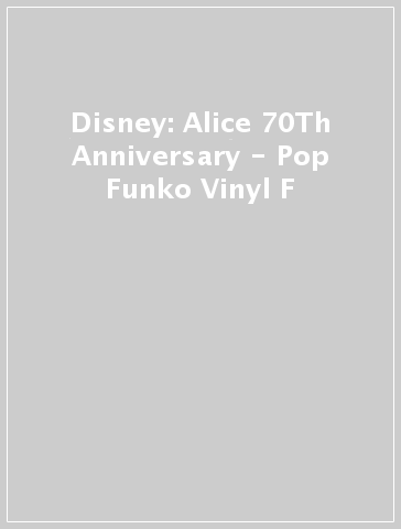 Disney: Alice 70Th Anniversary - Pop Funko Vinyl F