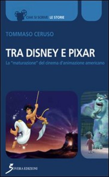 Tra Disney e Pixar. La «maturazione» del cinema d'animazione americano - Tommaso Ceruso