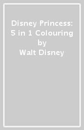 Disney Princess: 5 in 1 Colouring