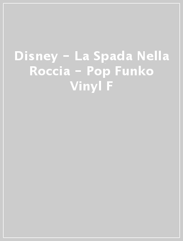 Disney - La Spada Nella Roccia - Pop Funko Vinyl F