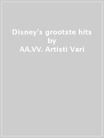 Disney's grootste hits - AA.VV. Artisti Vari