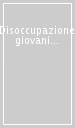 Disoccupazione giovanile: spezzare il cerchio