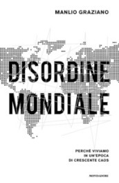 Disordine mondiale. Perché viviamo in un epoca di crescente caos