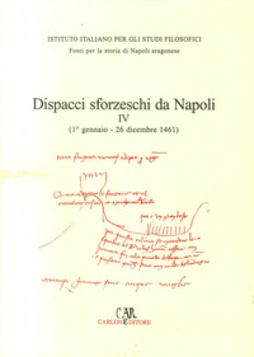 Dispacci sforzeschi da Napoli. 4: 1461 - Francesco Storti