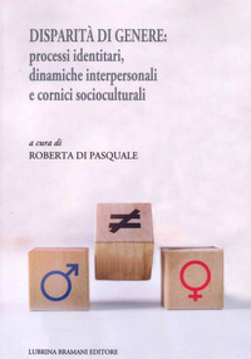 Disparità di genere: processi identitari, dinamiche interpersonali e cornici sociocultural...