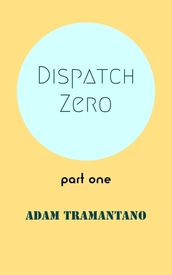 Dispatch Zero part one