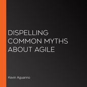 Dispelling Common Myths About Agile