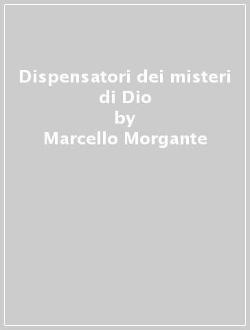 Dispensatori dei misteri di Dio - Marcello Morgante