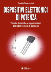 Dispositivi elettronici di potenza. Teoria, tecniche e applicazioni dell elettronica di potenza