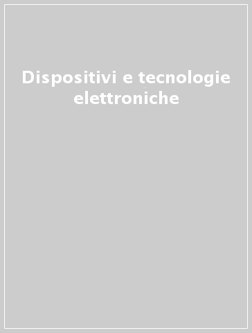 Dispositivi e tecnologie elettroniche
