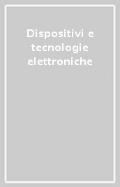 Dispositivi e tecnologie elettroniche
