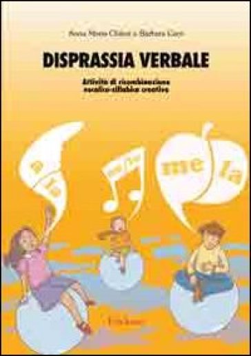 Disprassia verbale. Attività di ricombinazione vocalico-sillabica creativa. CD-ROM - Anna Maria Chilosi - Barbara Cerri