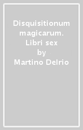 Disquisitionum magicarum. Libri sex