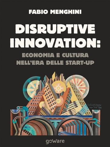Disruptive innovation economia e cultura nell'era delle start-up - Fabio Menghini