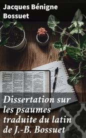 Dissertation sur les psaumes traduite du latin de J.-B. Bossuet