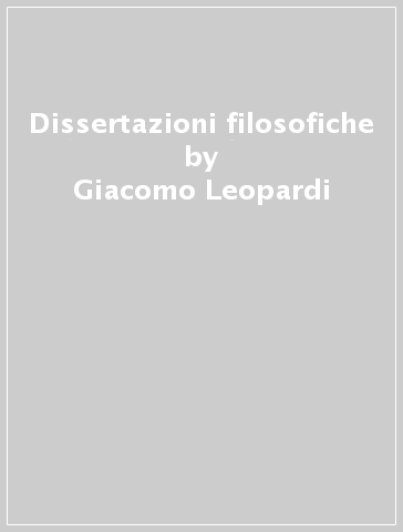 Dissertazioni filosofiche - Giacomo Leopardi