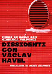 Dissidenti con Vàclav Havel. Piccola guida per andare controcorrente