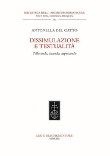 Dissimulazione e testualità. Tollerando, tacendo, aspettando - Antonella Del Gatto