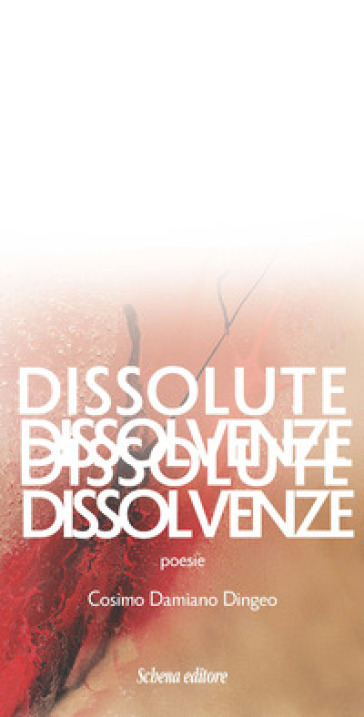 Dissolute dissolvenze - Cosimo Damiano Dingeo