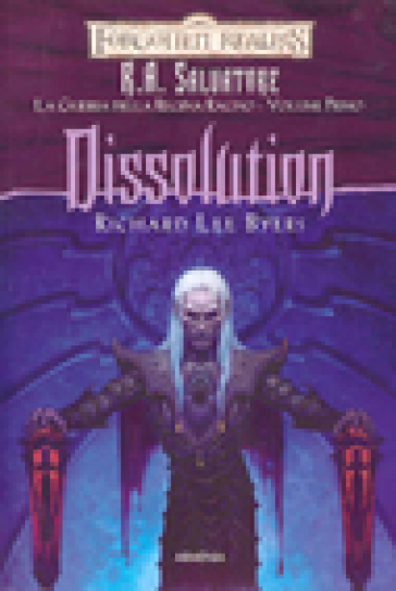 Dissolution. La guerra della Regina Ragno. Forgotten Realms. 1. - Richard Lee Byers