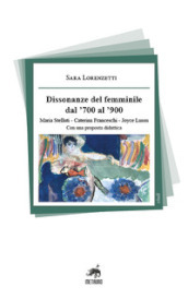 Dissonanze del femminile dal  700 al  900. Maria Stelluti, Caterina Franceschi, Joyce Lussu. Con una proposta didattica