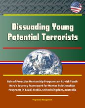 Dissuading Young Potential Terrorists: Role of Proactive Mentorship Programs on At-risk Youth, Hero s Journey Framework for Mentor Relationships, Programs in Saudi Arabia, United Kingdom, Australia