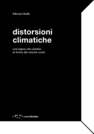 Distorsioni climatiche. Una logica che cambia la forma del volume vuoto - Fabrizio Chella