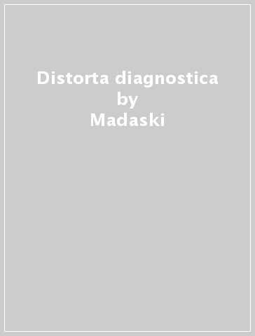 Distorta diagnostica - Madaski
