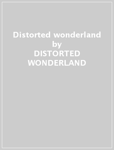 Distorted wonderland - DISTORTED WONDERLAND