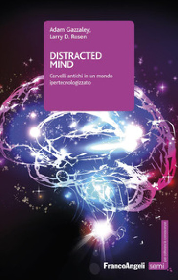 Distracted mind. Cervelli antichi in un mondo ipertecnologizzato - ADAM GAZZALEY - Larry D. Rosen