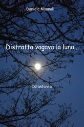 Distratta... vagava la luna