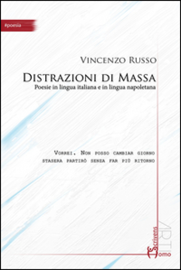 Distrazioni di massa. Poesie in lingua italiana e in lingua napoletana - Vincenzo Russo